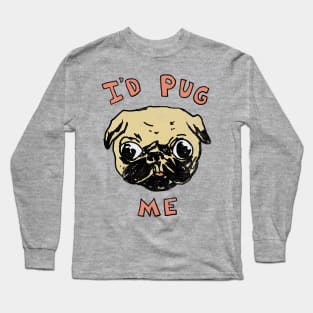 I'd Pug Me Long Sleeve T-Shirt